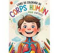 Livre de coloriage du corps humain pour enfants: Apprenez l'anatomie en coloriant de manière amusante et éducative