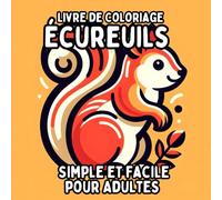 Livre de Coloriage Écureuils Simple et Facile pour Adultes: Dessins Simples et Grands d’Écureuils pour une Coloration Relaxante et Sans Stress