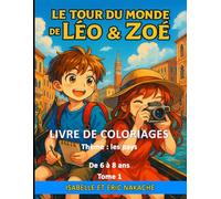 LIVRE DE COLORIAGE ET D'ACTIVITES POUR ENFANT - LE TOUR DU MONDE DE LEO ET ZOE: 20 pays à découvrir en s'amusant - Coloriages éducatifs, ludiques et culturels pour les filles et garçons de 6 à 8 ans
