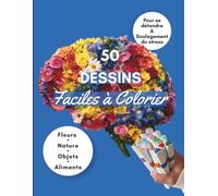 Livre de Coloriage Facile pour Adultes et Seniors: Dessins à Gros Contours de Fleurs, Nature, Objets et Aliments - Idéal pour les Personnes Atteintes d'Alzheimer ou de Démence