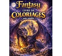 Livre de Coloriage Fantasy pour Adultes: 50 Illustrations Magiques à Colorier - Dragons, Fées, Châteaux, Créatures Mythiques et Forêts Enchantées pour la Détente et le Relax