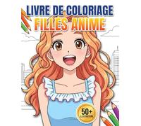 Livre de coloriage - Filles Anime: Plus De 50 Motifs Mignons Et De Haute Qualité Pour Jeunes Et Ados : Un Superbe Cadeau Pour Les Vacances