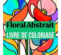 Livre de Coloriage Fleurs Abstraites: Coloriage Facile et Relaxant pour Adultes, Ados et Seniors | Fleurs Abstraites Anti-stress