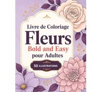 Livre de Coloriage Fleurs Bold and Easy pour Adultes: 50 compositions végétales aux lignes nettes pour moments calmes, art-thérapie et plaisir créatif