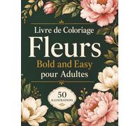 Livre de Coloriage Fleurs Bold and Easy pour Adultes: Jardin botanique aux dessins accessibles pour se relaxer, réduire le stress et développer sa créativité