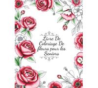 Livre De Coloriage Fleurs Pour Seniors: 50 Fleurs Et Motifs Floraux À Colorier | relaxant album coloriage pour les seniors