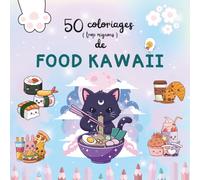 Livre de coloriage FOOD KAWAII - 50 coloriages gourmands et adorables à colorier dès 4 ans.: Cadeau idéal pour les petits artistes : fun, gourmand et plein de bonne humeur ! 100 % Kawaii !