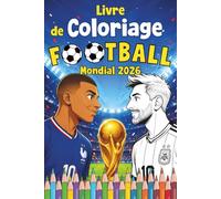 Livre de coloriage football enfant - Spécial Mondial 2026: Joueurs à colorier, drapeaux et équipes à découvrir - Une activité amusante et éducative pour apprendre le foot dès 6 ans