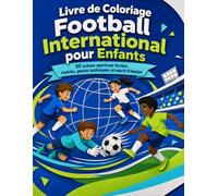 Livre de Coloriage Football International pour Enfants: 50 scènes sportives faciles, matchs, gestes techniques et esprit d'équipe