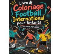 Livre de Coloriage Football International pour Enfants: Activités créatives autour du ballon rond, défis, fair-play et aventures