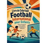 Livre de Coloriage Football International pour Enfants: Dessins amusants de joueurs, gardiens, entraînements et célébrations