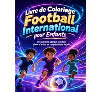 Livre de Coloriage Football International pour Enfants: Une aventure sportive mondiale pleine d'action, de coopération et de joie