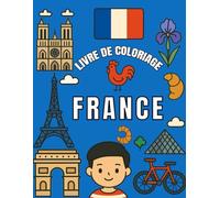 Livre De Coloriage France: 60 Illustrations Inspirées des Paysages, Monuments et Symboles Culturels Français à Colorier pour Adolescents et Adultes
