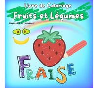 Livre de Coloriage FRUITS et LEGUMES: apprendre les couleurs, les mots, la classification et où ça pousse! (Les Lucioles Intérieures)