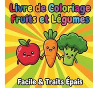 Livre de Coloriage Fruits et Légumes : Facile & Traits Épais: Pour les Tout-Petits, Enfants, Débutants et Seniors | Motifs Simples pour la Détente et le Calme