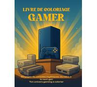 Livre de coloriage Gamer: 50 pages de consoles mythiques du rétro à la next-gen Ton univers gaming à colorier
