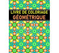 Livre de Coloriage Géométrique: Pour Adultes, 50 motifs complexes pour la détente, la pleine conscience et des pauses créatives