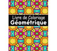 Livre de Coloriage Géométrique Pour adultes: 50 motifs géométriques pour soulager le stress et favoriser la détente