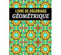 Livre de coloriage géométrique: Pour adultes et adolescents - 50 motifs complexes pour soulager le stress et se détendre