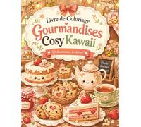 Livre de Coloriage Gourmandises Cosy Kawaii: 50 pauses fleuries à colorier pour adultes et ados - cupcakes, macarons, jardin et salon de thé