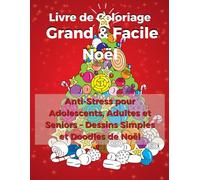 Livre de Coloriage Grand & Facile Noël: Anti-Stress pour Adolescents, Adultes et Seniors - Dessins Simples et Doodles de Noël