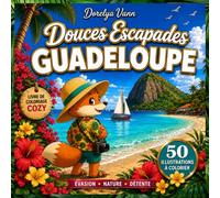 Livre de Coloriage Guadeloupe - Douces Escapades: 50 coloriages relaxants des lieux emblématiques de la Guadeloupe | Pour enfants, adolescents et adultes | Évasion, détente et créativité