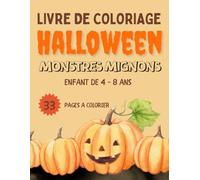 Livre de Coloriage Halloween Monstres Mignons: Cahier de coloriage captivant pour les enfants de 4 à 8 ans, rempli de créatures adorables, offrant des heures de divertissement pour célébrer Halloween.