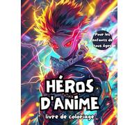 Livre de coloriage Héros d’Anime pour enfants de tous âges: Fun and Exciting Adventures with Anime-Style Characters | Sparks Imagination, Creativity, and Interest in Japanese Culture