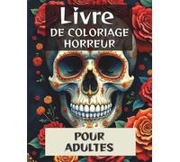 Livre de Coloriage Horreur Adulte: Monstres Terrifiants et Créatures Effrayantes Anti-stress: 79 Pages de Monstres Uniques avec Illustrations Surnaturelles - Cadeau Idéal Fans d'Horreur