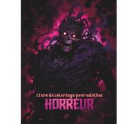 Livre de coloriage horreur pour adultes: Plongez dans un monde lugubre rempli d'épouvante | Un livre renfermant divers dessins creepy | Illustrations effrayantes à colorier | Coloriage art thérapie