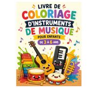 Livre de Coloriage Instruments de Musique pour Enfants 3 à 6 Ans : Découvre les Instruments en T'Amusant avec Plus de 50 Dessins à Colorier: Plus de ... tout en s'amusant | Enfants de 3 à 6 ans