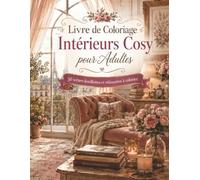 Livre de Coloriage Intérieurs Cosy pour Adultes: 50 dessins élégants et apaisants pour adultes avec salons confortables, chambres cosy, espaces lecture, plantes et décorations douces