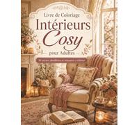 Livre de Coloriage Intérieurs Cosy pour Adultes: Un livre anti-stress rempli de maisons chaleureuses, espaces cosy, décorations apaisantes, fauteuils confortables et moments créatifs