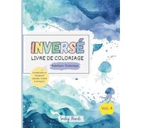 Livre de coloriage inversé : Aventure océanique (Vol. 4) : Le livre apporte les couleurs, toi tu apportes les idées: Livre de coloriage inversé Aventure océanique pour enfants