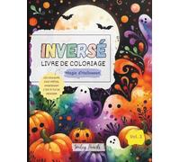 Livre de coloriage inversé : Magie d’Halloween (Vol. 3) : Les couleurs sont prêtes, maintenant c’est à toi de dessiner: Livre de coloriage inversé d’Halloween pour enfants