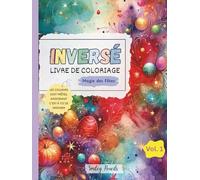 Livre de coloriage inversé : Magie des Fêtes (Vol. 1) : Les couleurs sont prêtes, maintenant c’est à toi de dessiner: : Livre de coloriage inversé sur le thème des vacances pour enfants