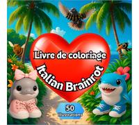 Livre de coloriage Italian Brainrot: 50 illustrations à colorier de tes personnages préférés, comme par exemple : Capuccino assassino, baby ... préférés d'internet, adaptés à tous les âges.