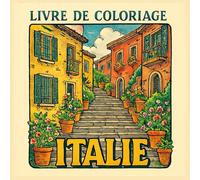 Livre de Coloriage Italie: Dessins Détendus de Paysages et Culture Italienne - Coloriage Anti-Stress pour Adultes avec Scènes de Rome, Venise, Toscane ... Joy - Adult Coloring Books for Every)