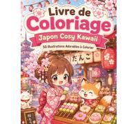 Livre de Coloriage Japon Cosy Kawaii: Illustrations relaxantes de jardins zen, lanternes, petits animaux et douce ambiance japonaise