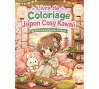 Livre de Coloriage Japon Cosy Kawaii: Pages mignonnes pour fans de sakura, thé matcha, temples, chats et moments cocooning