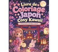 Livre de Coloriage Japon Cosy Kawaii: Un univers tendre à colorier avec ruelles japonaises, cafés chaleureux et créatures adorables