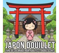 Livre de coloriage Japon douillet pour adultes et adolescents: Scènes japonaises relaxantes à colorier : maisons traditionnelles, jardins tranquilles, ruelles paisibles et atmosphères chaleureuses