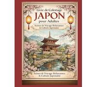 Livre de coloriage Japon pour adultes: Scènes de Voyage Relaxantes & Culture Japonaise