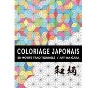 Livre de coloriage japonais pour adultes : 50 motifs traditionnels avec leurs significations culturelles: Art Wa-Gara relaxant pour soulager le stress ... la pleine conscience (21,6 x 27,9 cm)