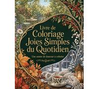 Livre de Coloriage Joies Simples du Quotidien: Escapade anti-stress entre cuisine jardin lecture et promenades