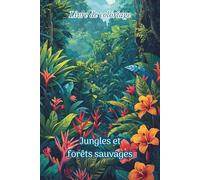 Livre de Coloriage Jungles et forêts sauvages: 50 paysages de nature à colorier pour adultes et ados - Coloriage nature relaxant et anti-stress, zen, détente, méditation, créatif (Elegant Art)