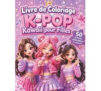 Livre de Coloriage K-POP Kawaii pour Filles: 50 scènes joyeuses pour détente, créativité, pyjama party, friendship moments et univers pop