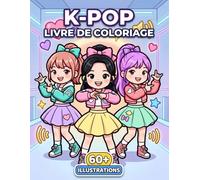 Livre de coloriage K-Pop: Plus De 60 Dessins Mignons Et Tendance Pour Jeunes Passionnés De Musique, De Mode Et D’Univers Pop
