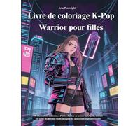 Livre de coloriage K-Pop Warrior pour filles: 50 illustrations audacieuses d'idoles d'anime en armure cyberpunk, mettant en scène des héroïnes inspirantes pour les adolescents et préadolescents