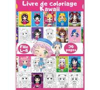 Livre De Coloriage Kawaii: Cahier de coloriage Kawaii pour fille de 4 à 8 ans / 30 Dessins relaxant, magnifiques, mignons, aventure à colorée / Joyeux ... et styles variés / Super idée de cadeau